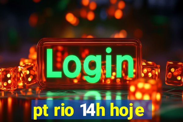 pt rio 14h hoje